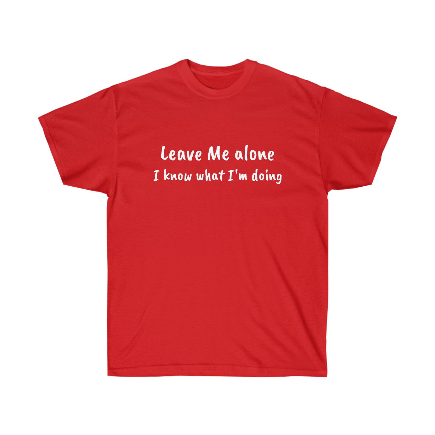Leave Me alone I know what I'm doing Cotton Tee