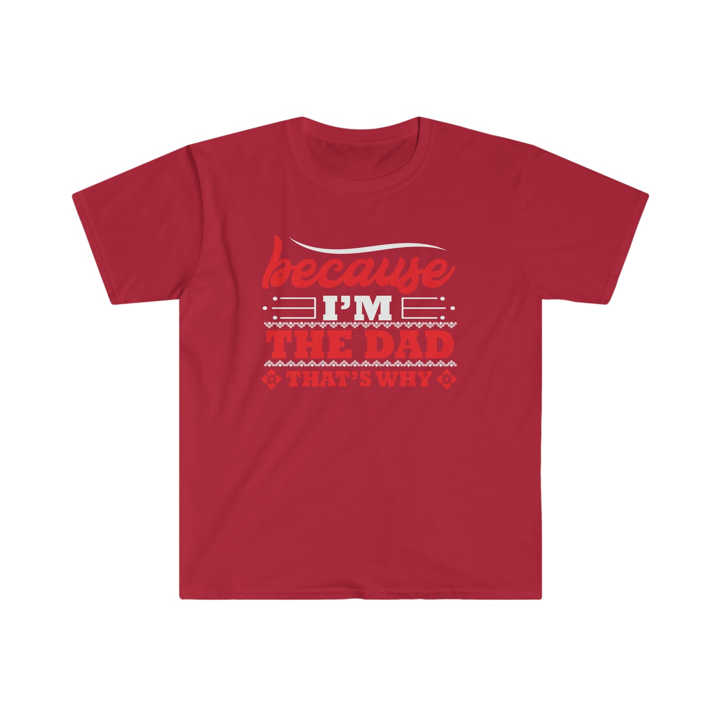Because I'm the Dad that's why Softstyle T-Shirt