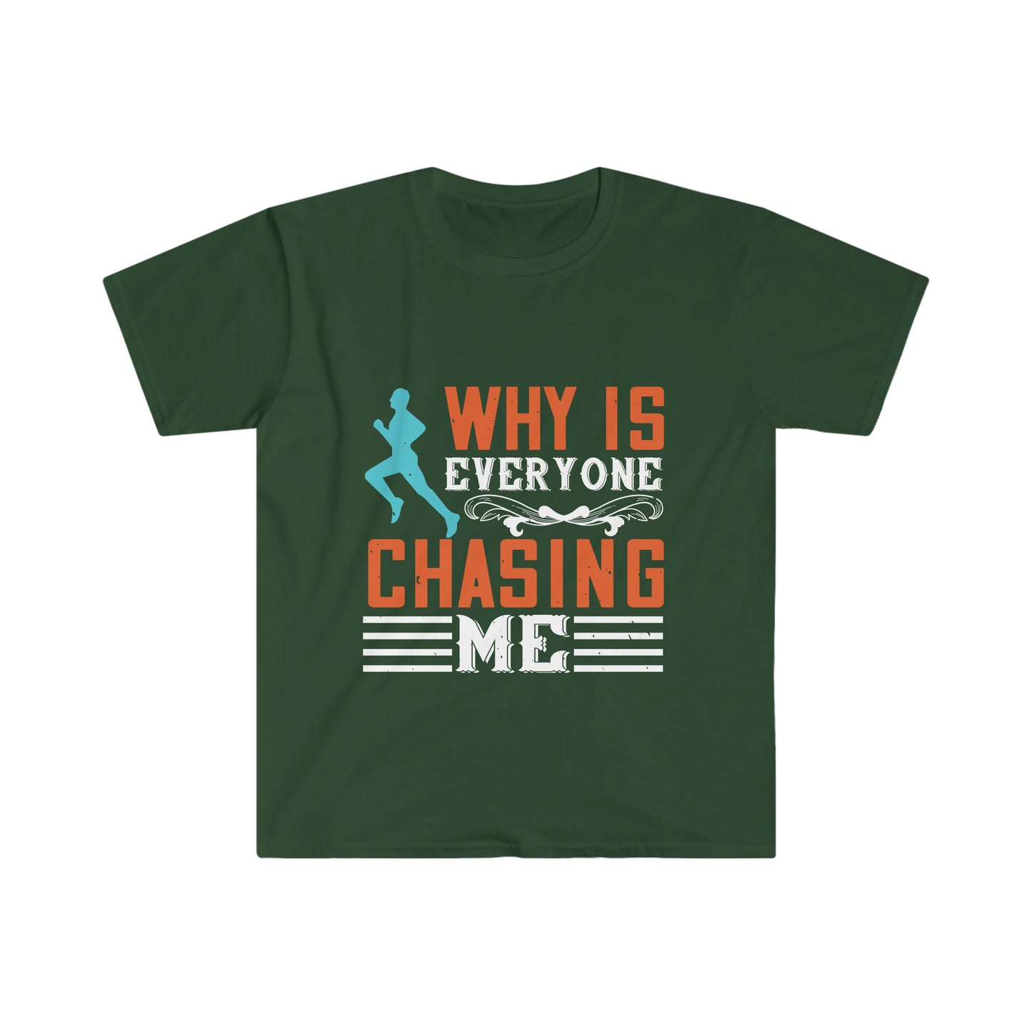 Why is Everyone Chasing me? Unisex Softstyle T-Shirt