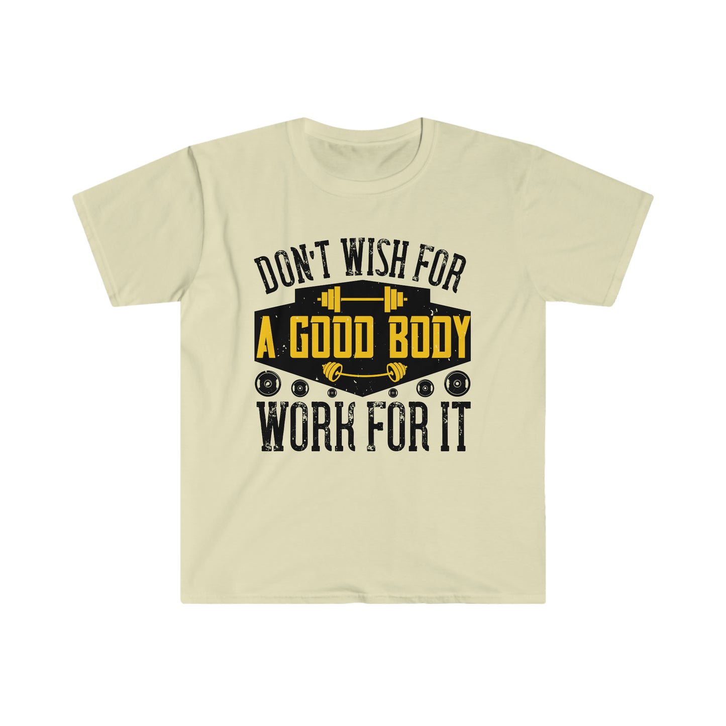 Don't Wish for a Good Body Work for It Unisex T-Shirt