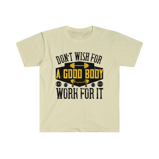 Don't Wish for a Good Body Work for It Unisex T-Shirt