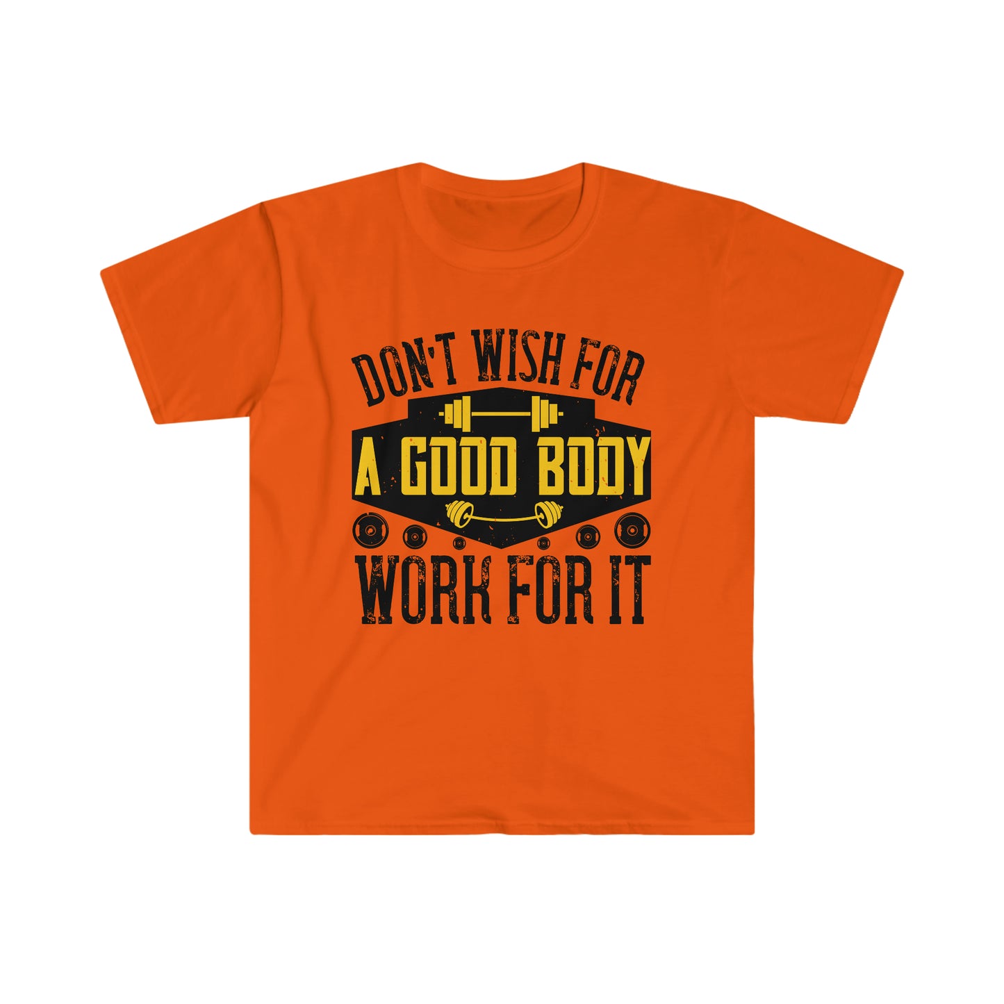 Don't Wish for a Good Body Work for It Unisex T-Shirt