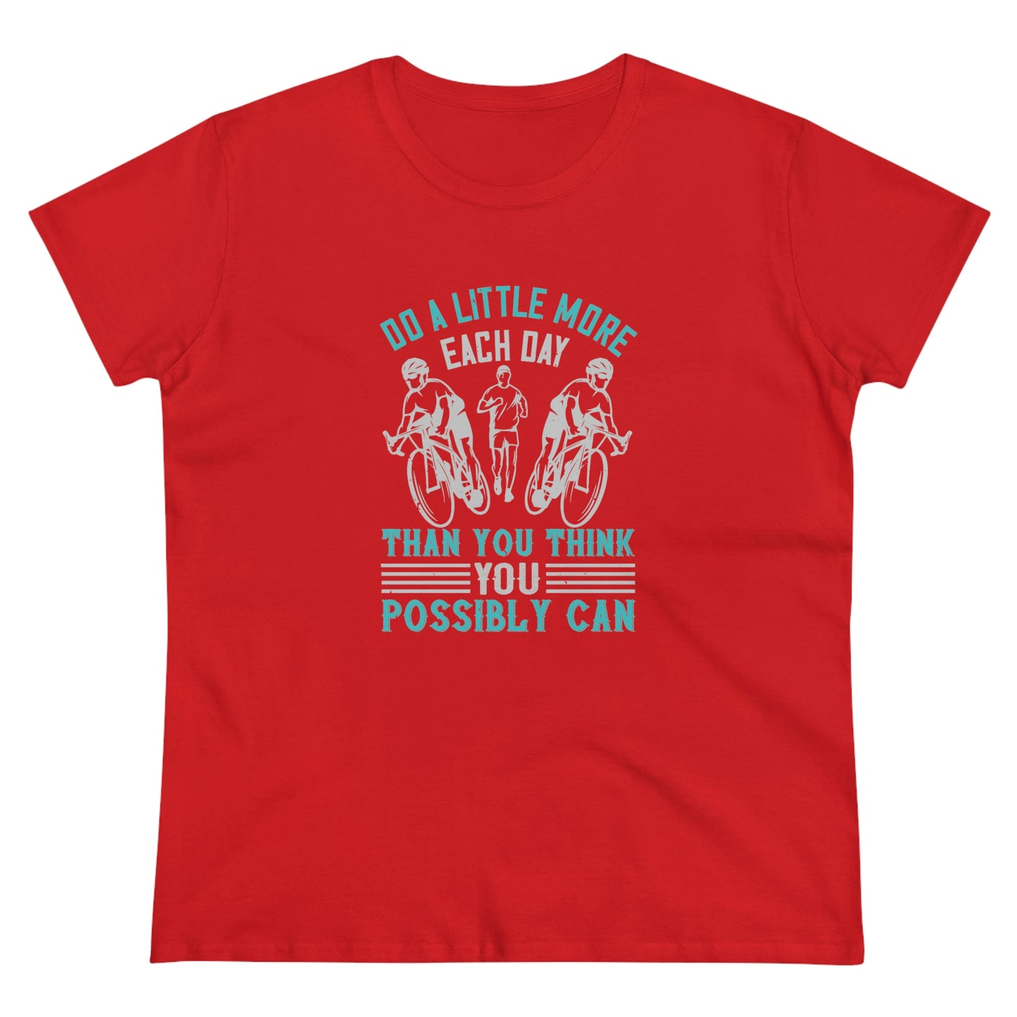 Do a little more each day than you think you possibly can Women's Midweight Cotton Tee