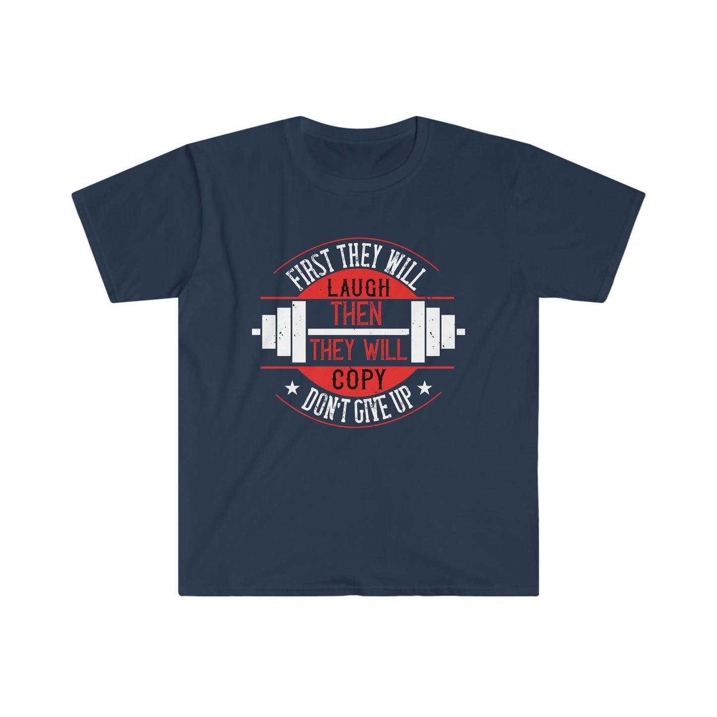 First they will Laugh then they will Copy Unisex T-Shirt
