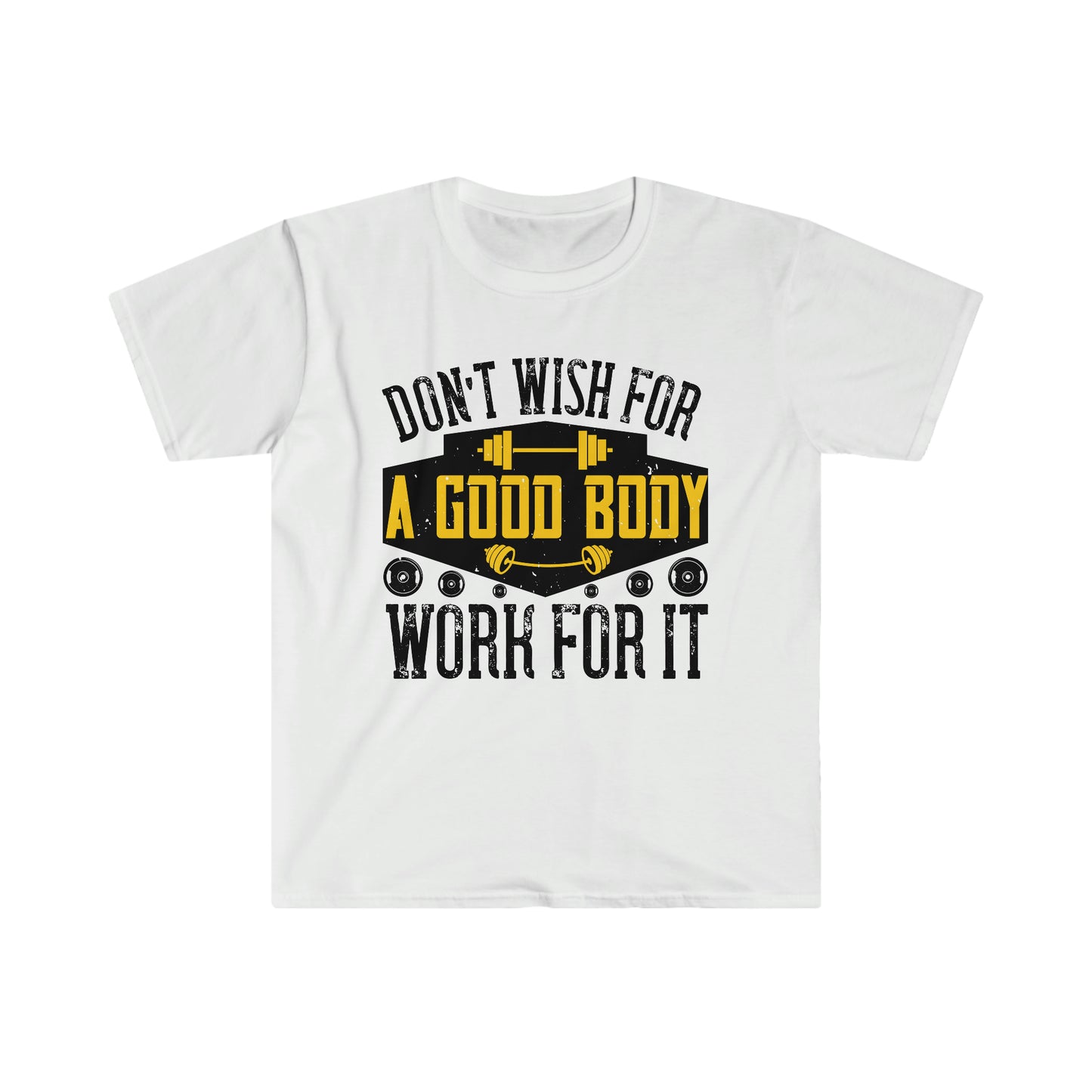 Don't Wish for a Good Body Work for It Unisex T-Shirt