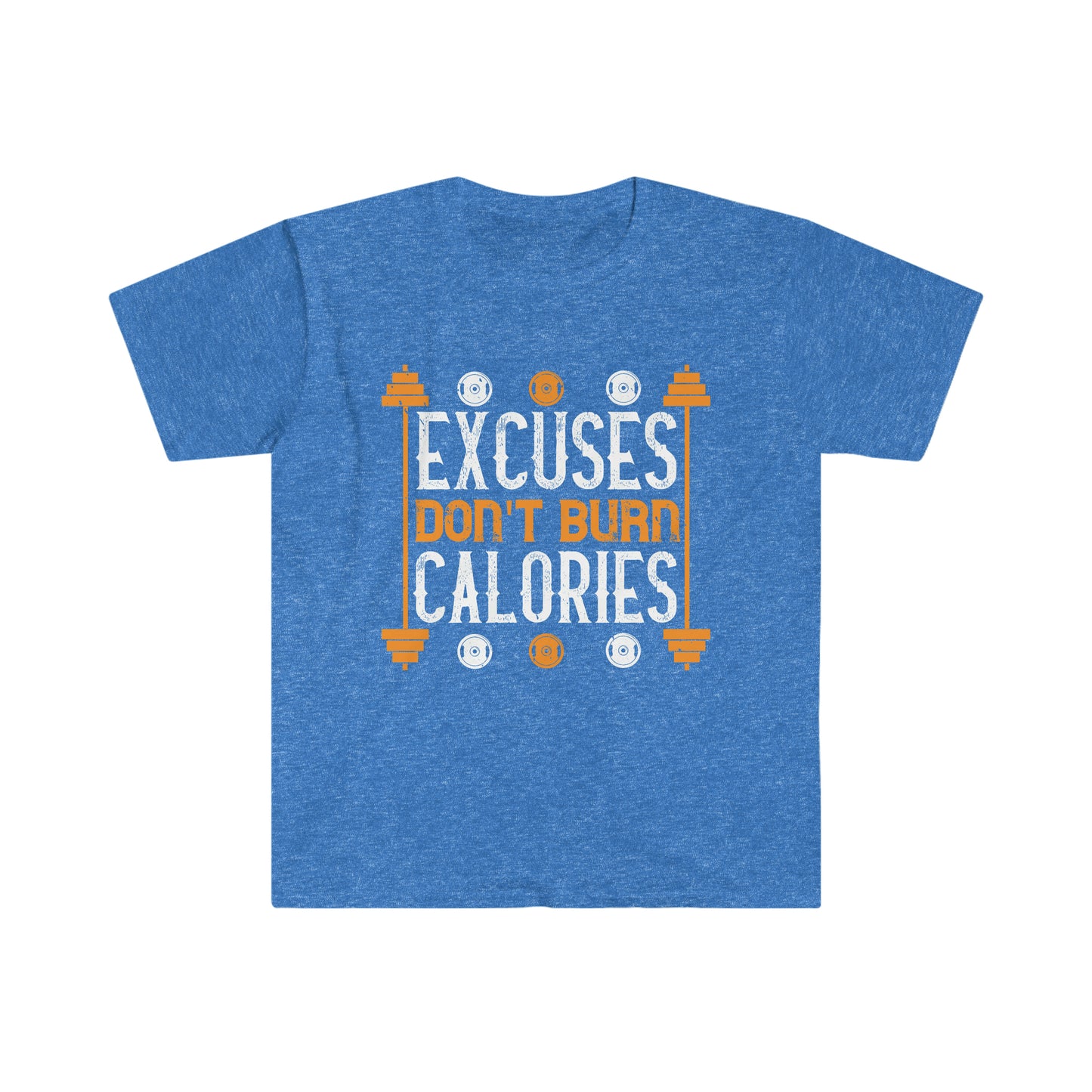 Excuses don't burn Calories Unisex T-Shirt