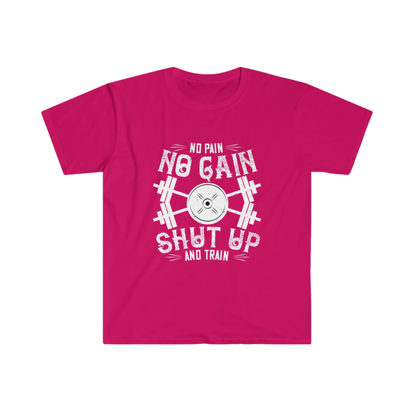 No Pain No Gain Shut up and Train Unisex T-Shirt