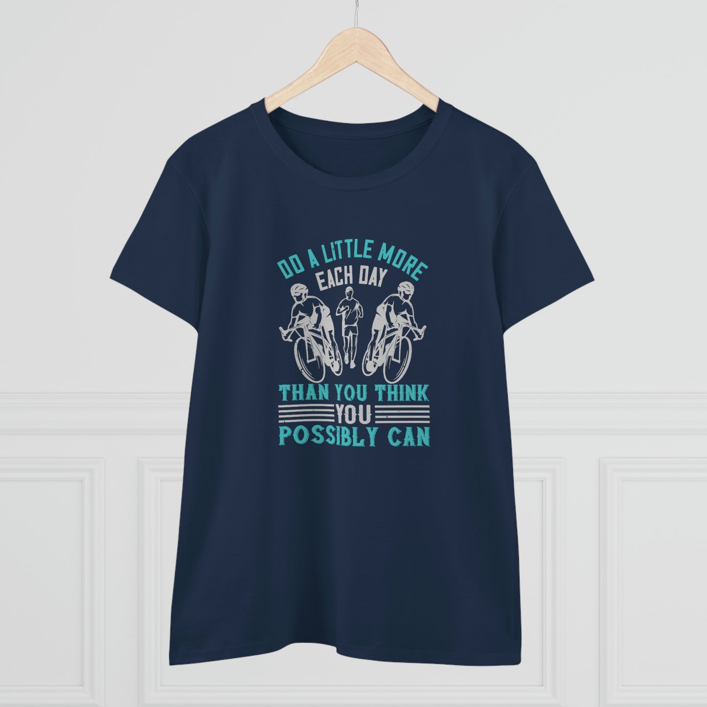 Do a little more each day than you think you possibly can Women's Midweight Cotton Tee