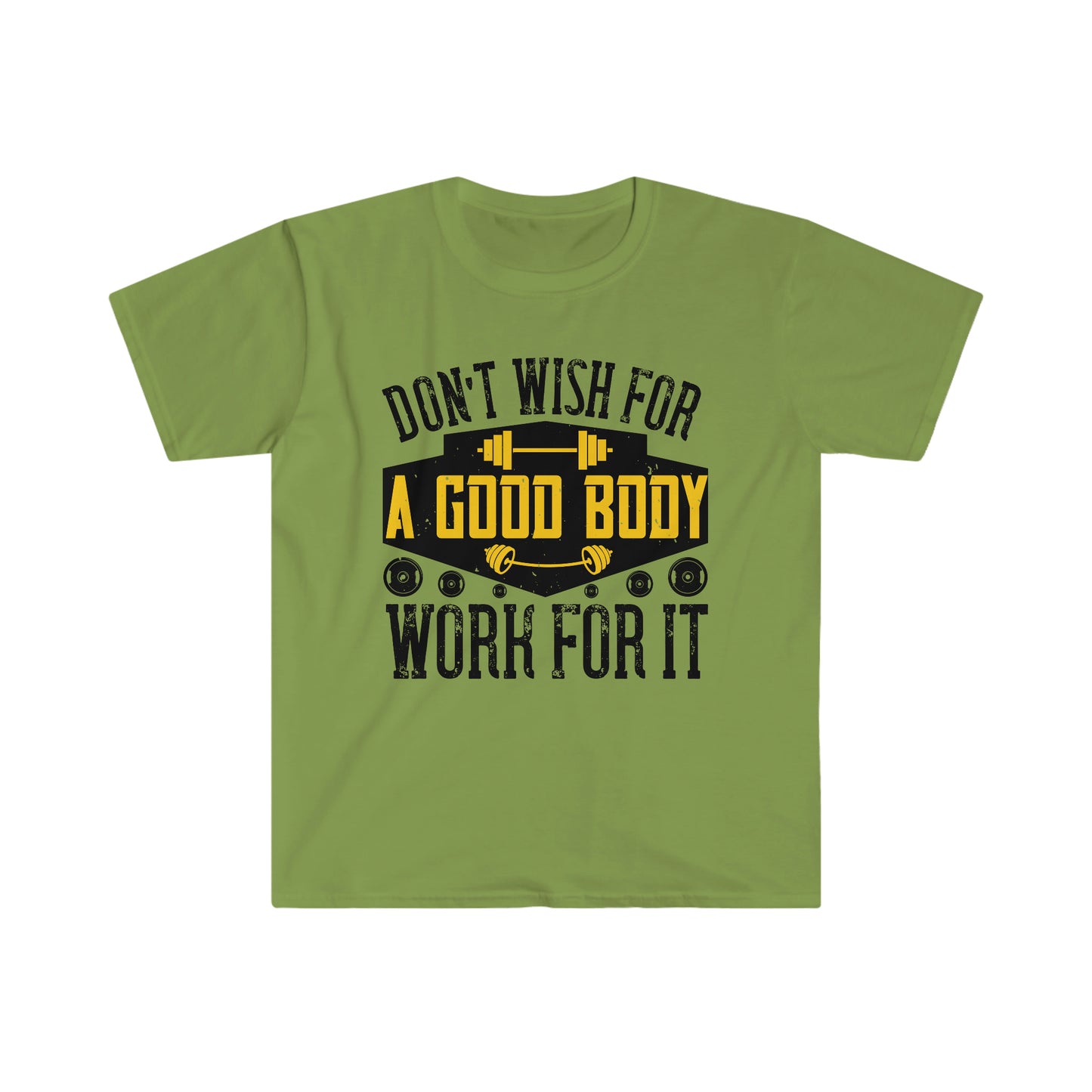 Don't Wish for a Good Body Work for It Unisex T-Shirt