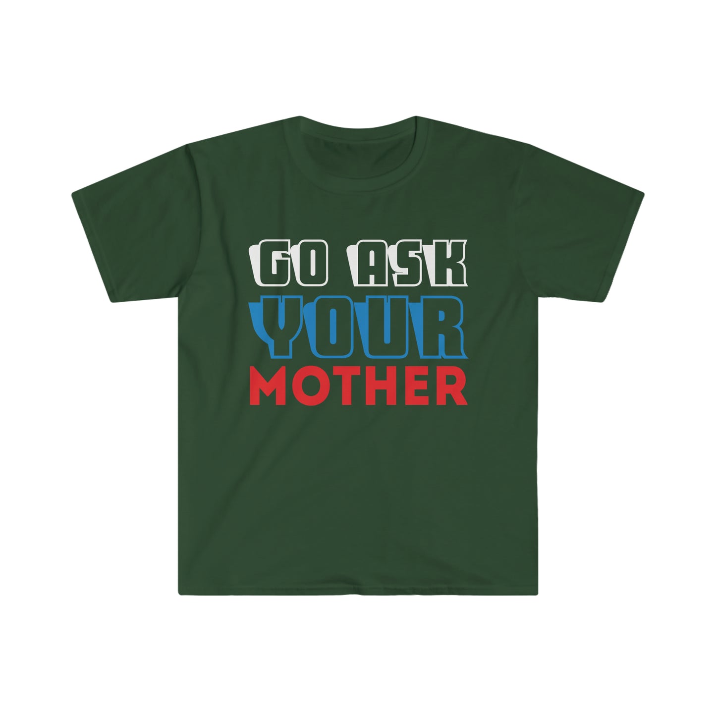 Go Ask Your Mother Softstyle T-Shirt