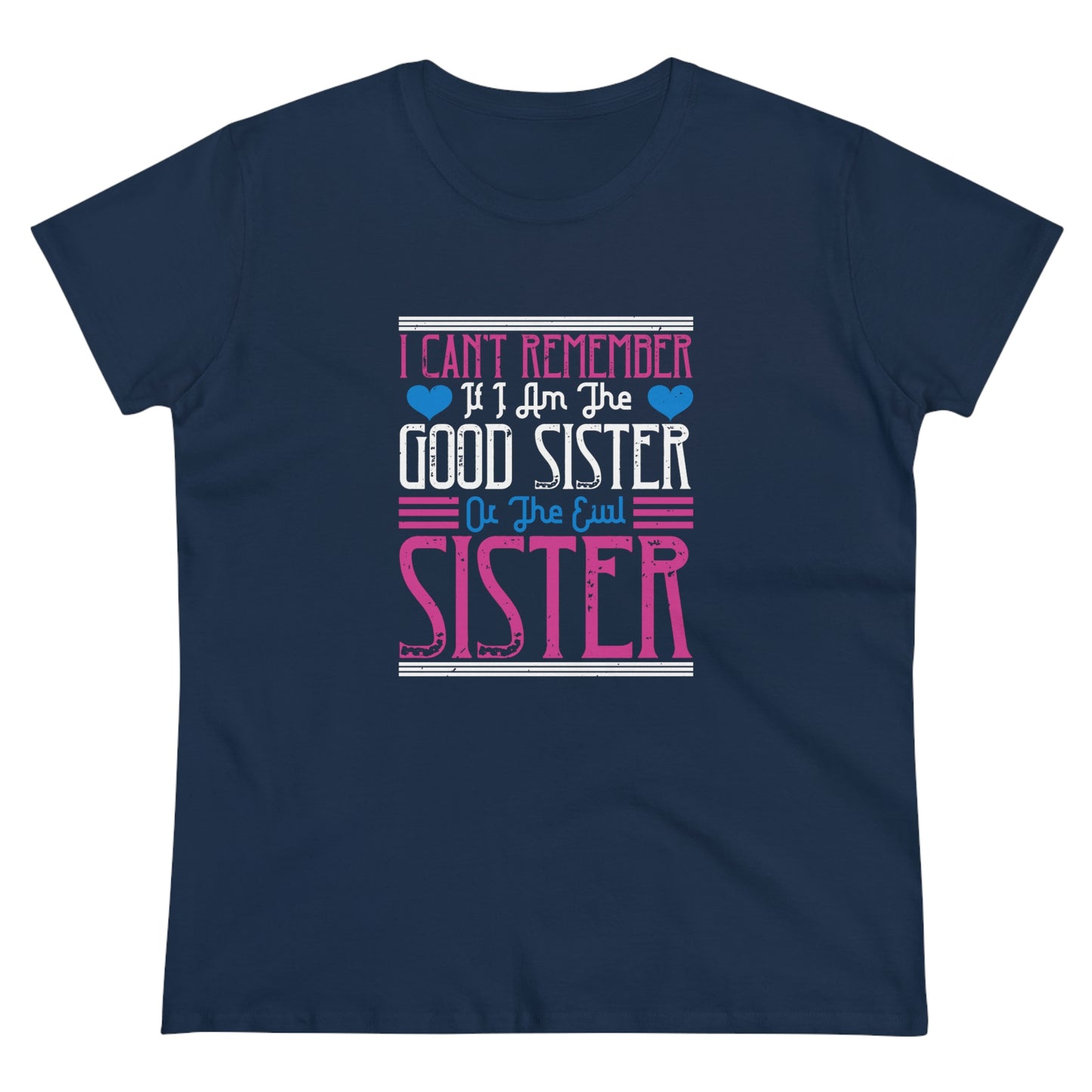 I can't remember if I'm the good sister Women's Midweight Cotton Tee