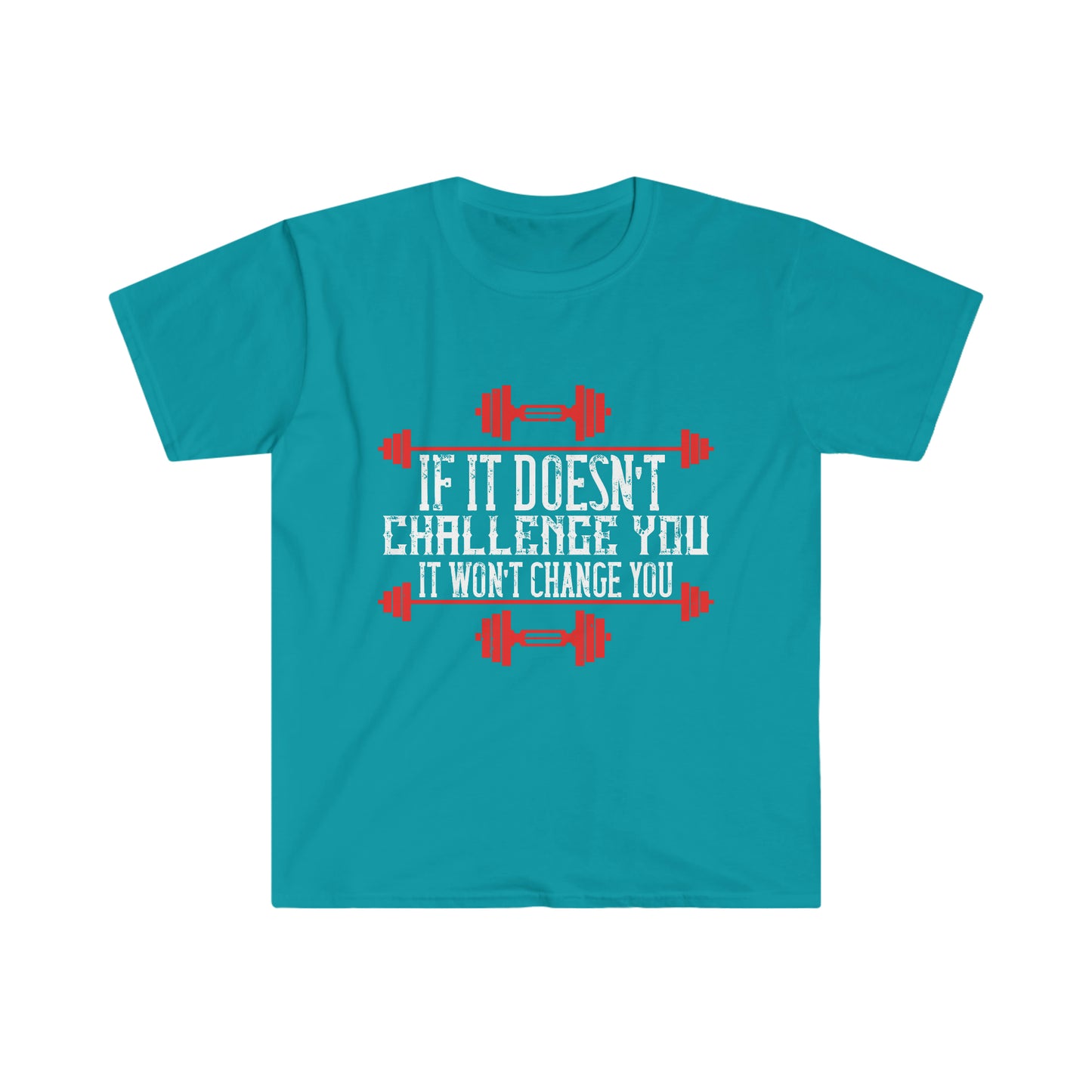 If it doesn't challenge you it doesn't change you Unisex T-Shirt