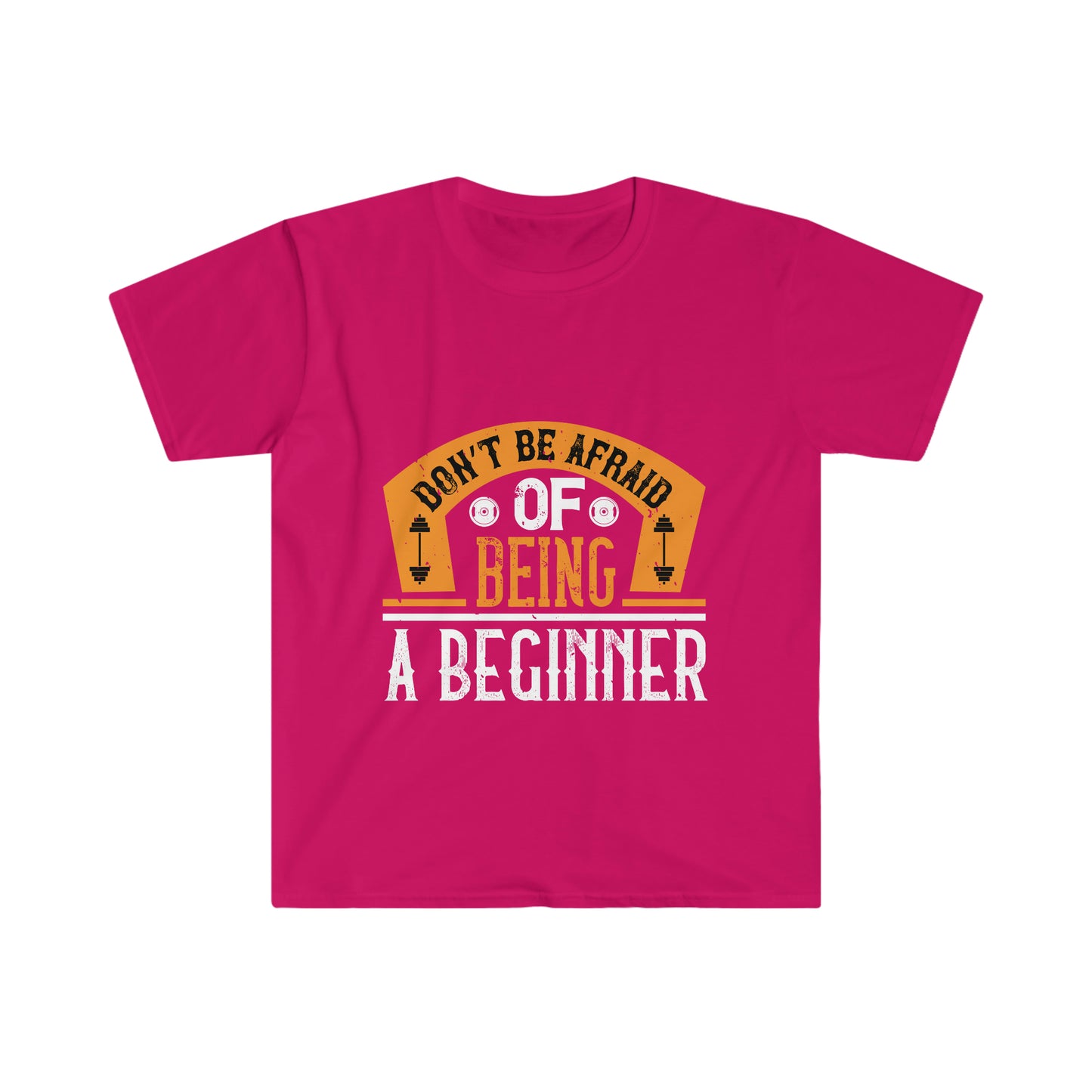 Don't be Afraid of being a Beginner Unisex T-Shirt