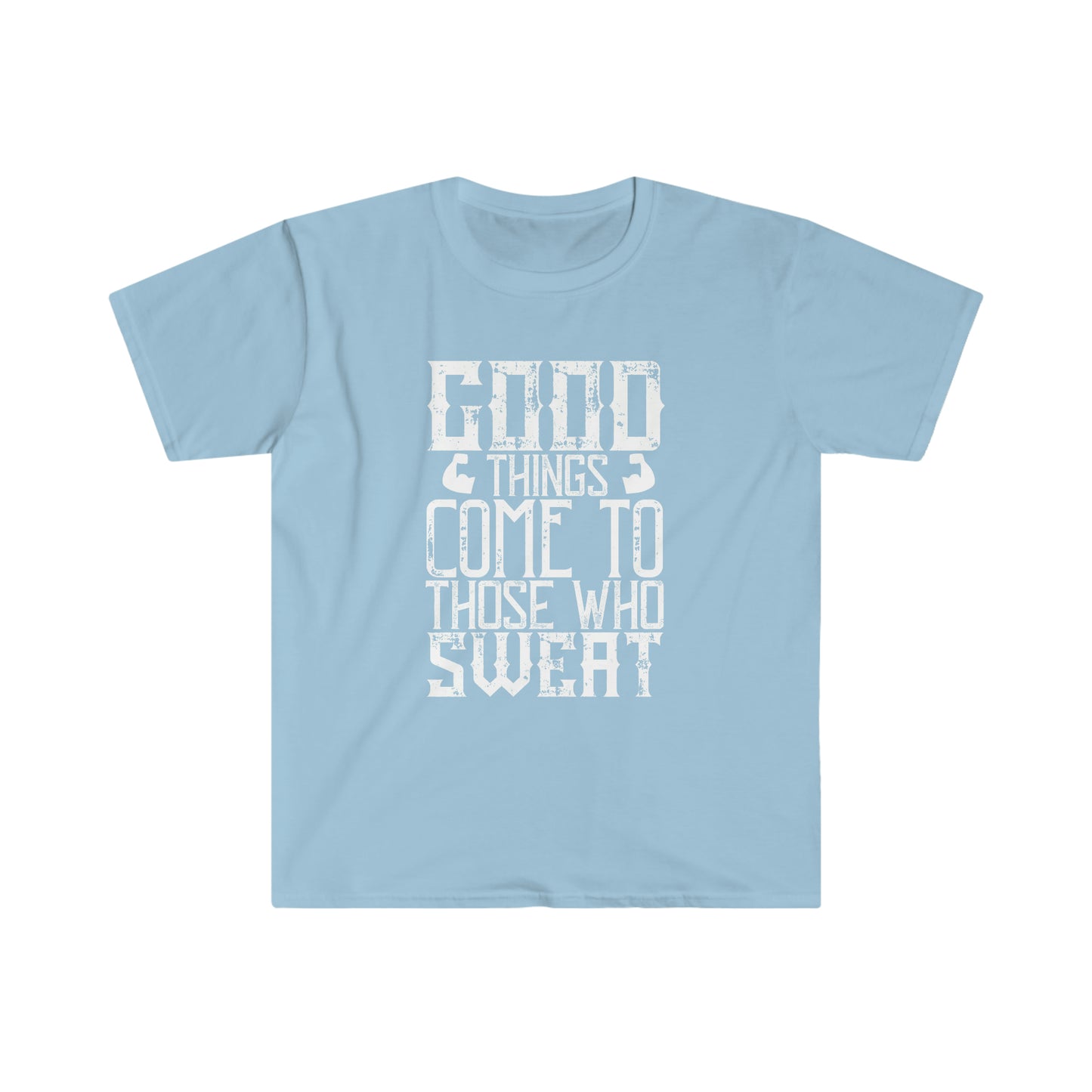 Good things come to those who Sweat Unisex T-Shirt