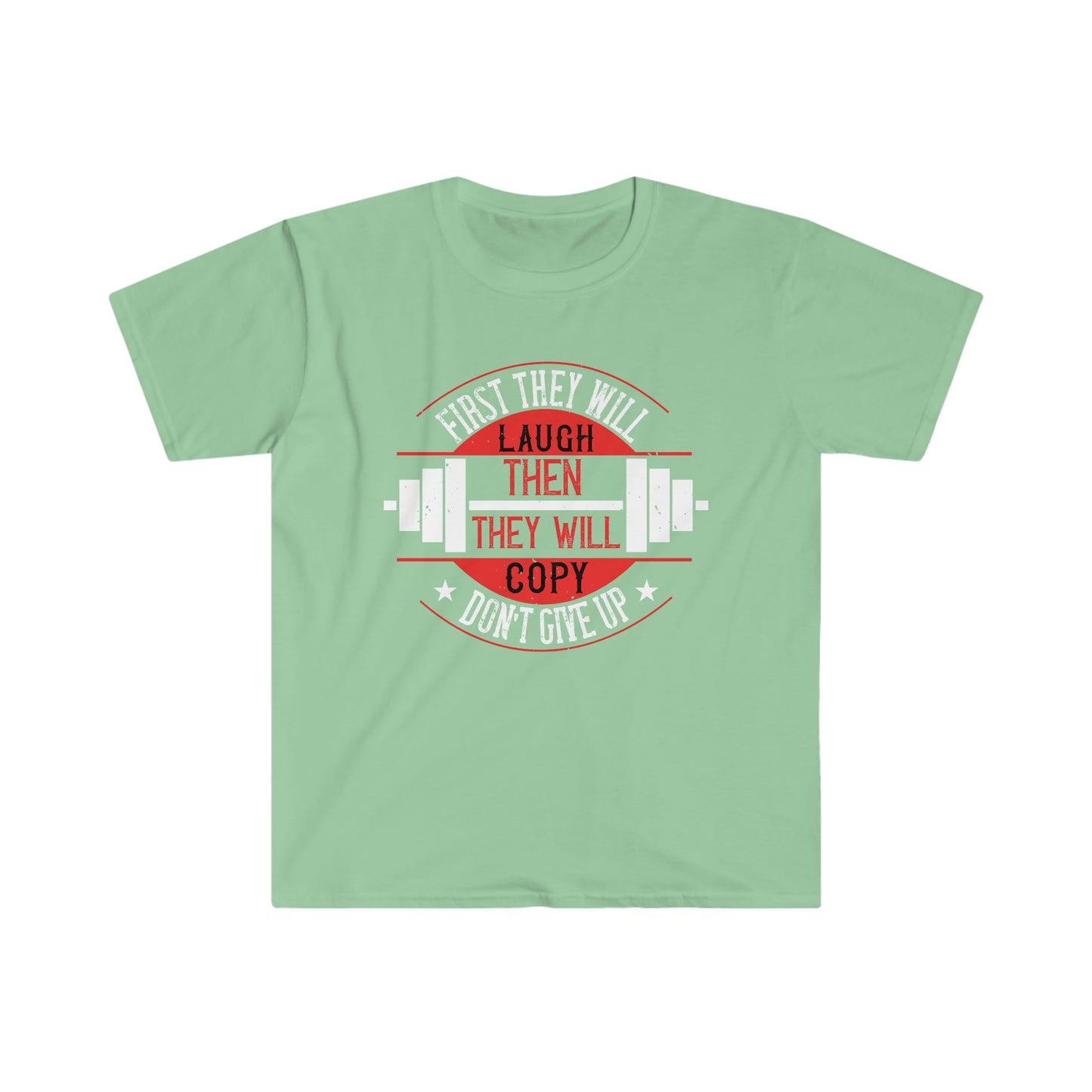 First they will Laugh then they will Copy Unisex T-Shirt