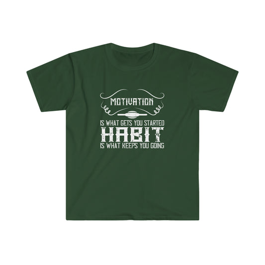 Motivation is what gets you going Habit is what keeps you going Unisex T-Shirt