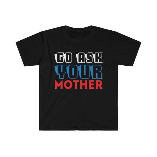 Go Ask Your Mother Softstyle T-Shirt