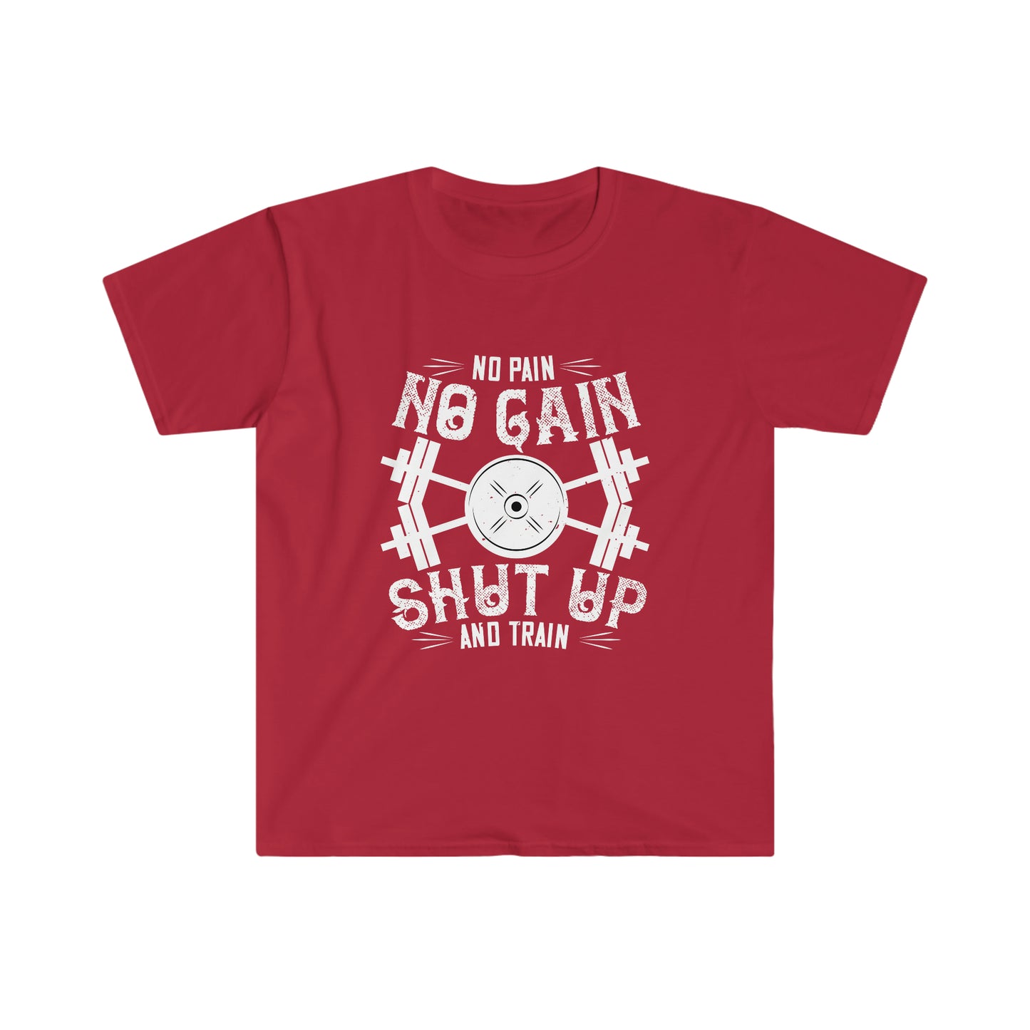 No Pain No Gain Shut up and Train Unisex T-Shirt