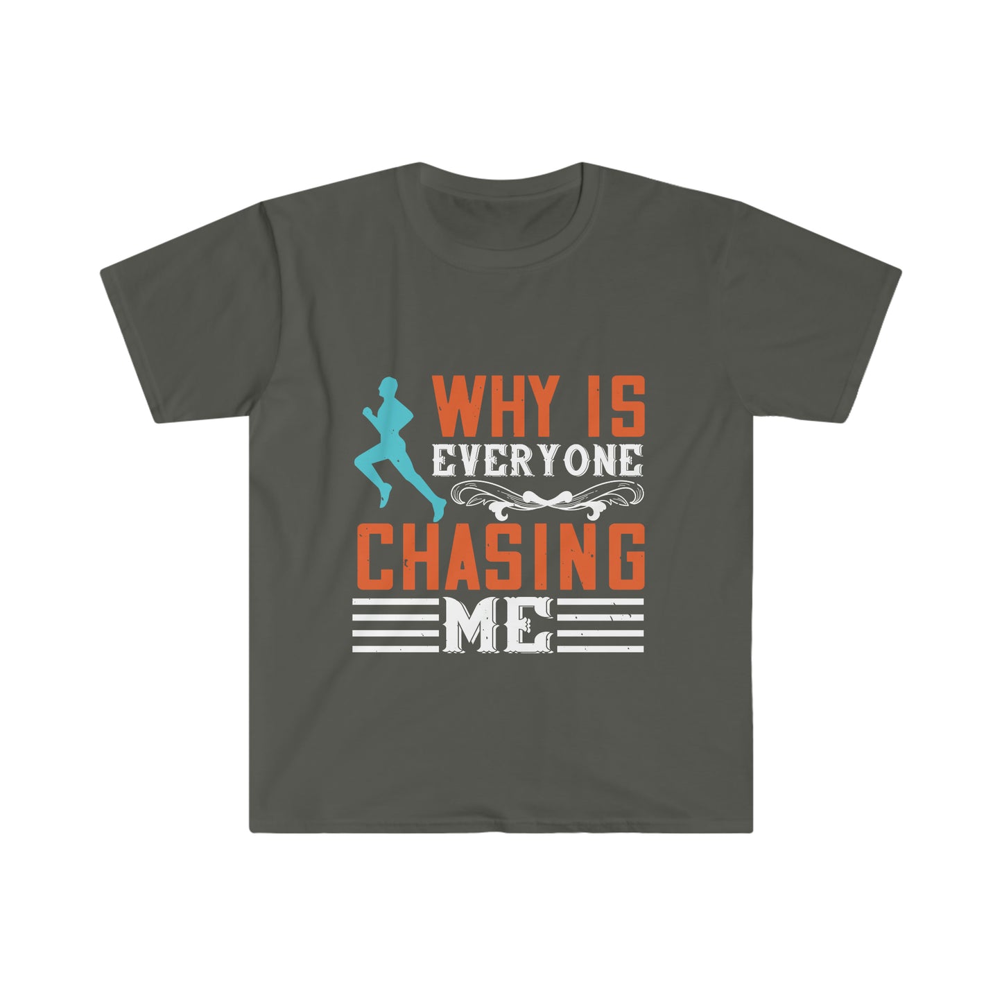 Why is Everyone Chasing me? Unisex Softstyle T-Shirt