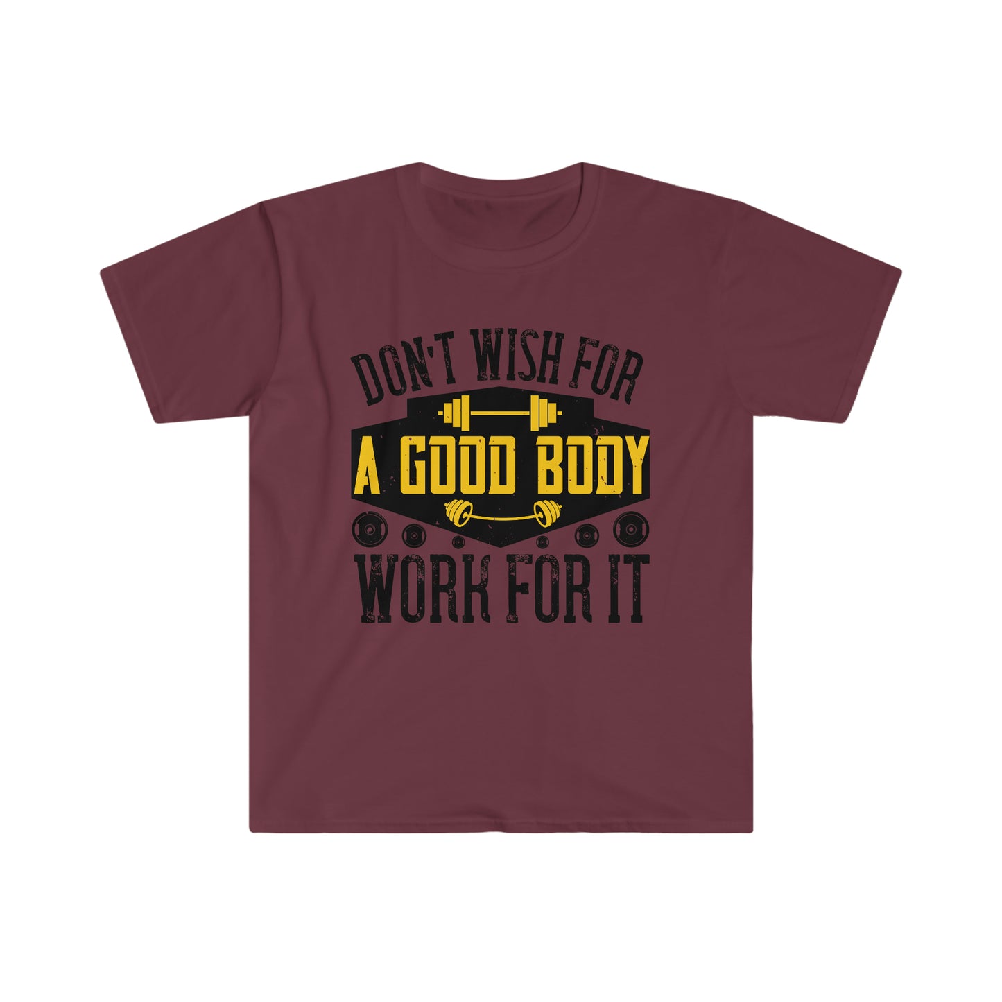 Don't Wish for a Good Body Work for It Unisex T-Shirt