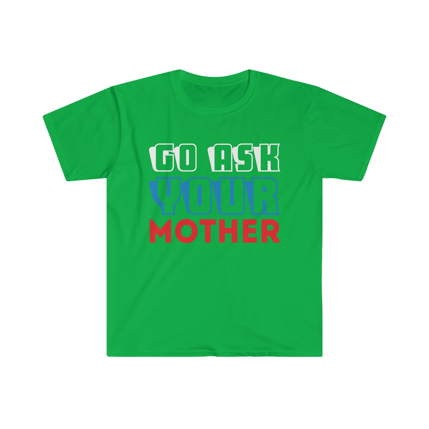 Go Ask Your Mother Softstyle T-Shirt