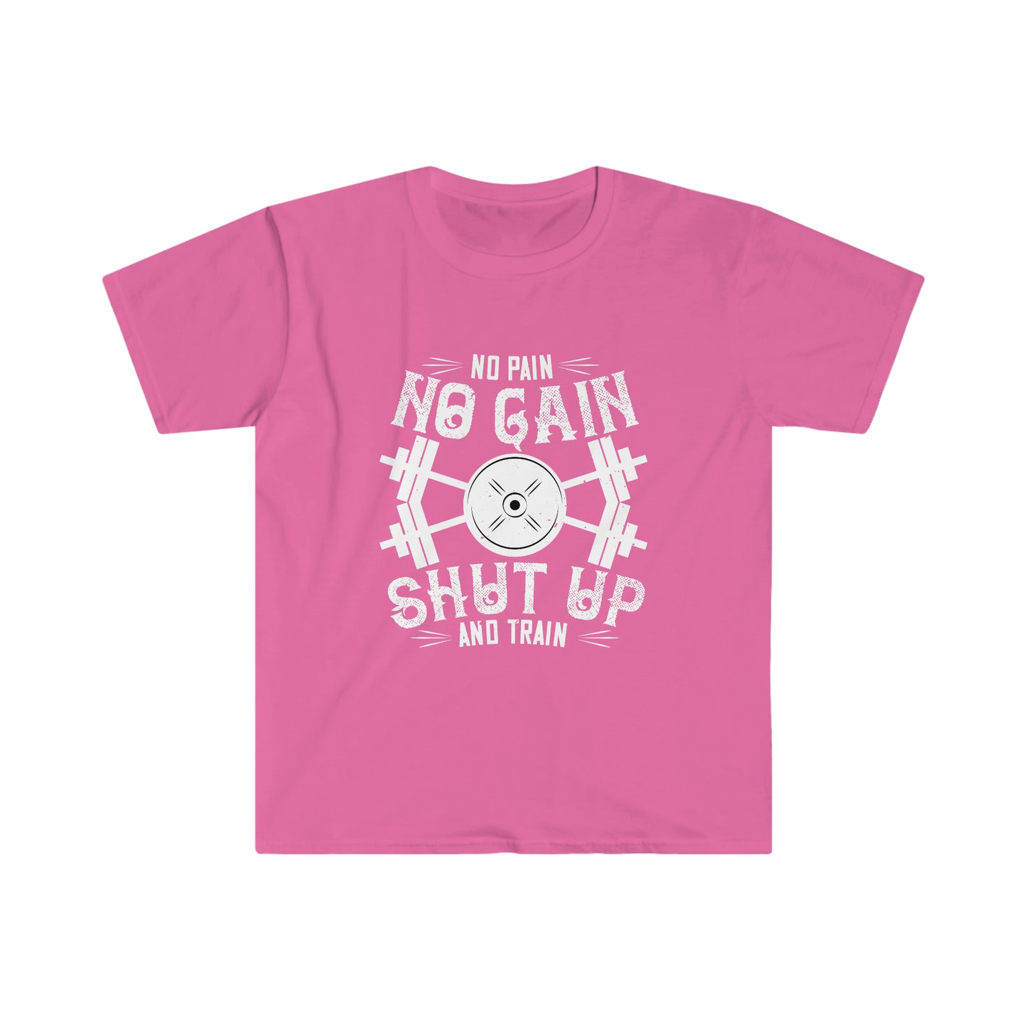 No Pain No Gain Shut up and Train Unisex T-Shirt