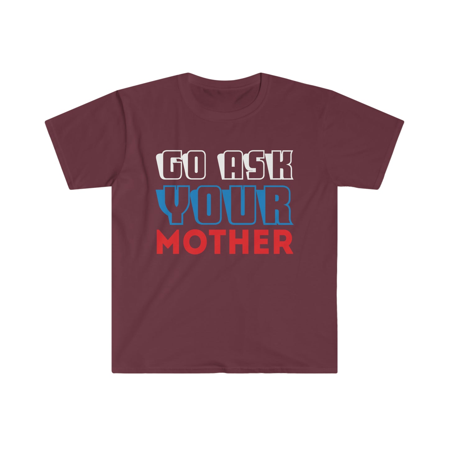 Go Ask Your Mother Softstyle T-Shirt