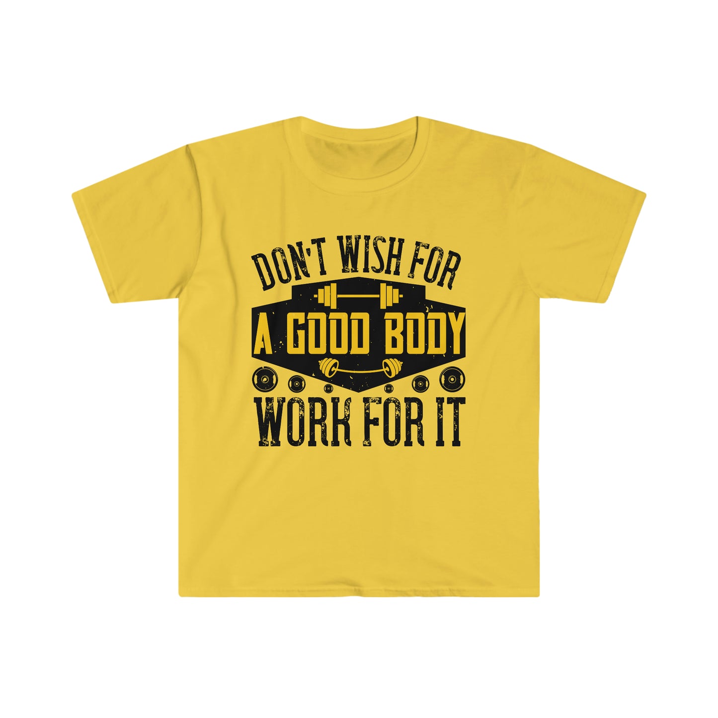 Don't Wish for a Good Body Work for It Unisex T-Shirt