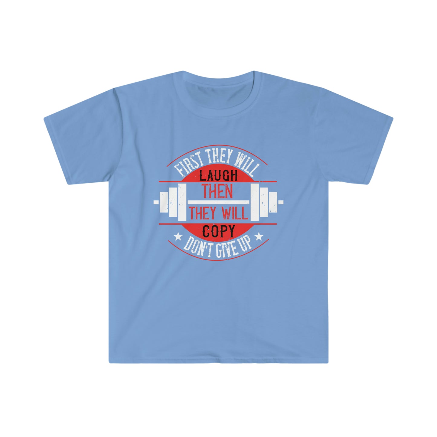 First they will Laugh then they will Copy Unisex T-Shirt