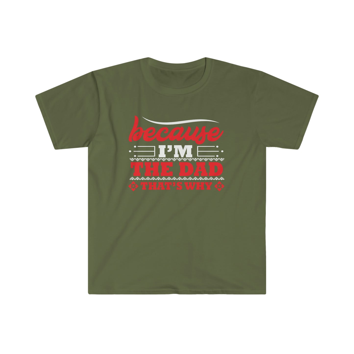Because I'm the Dad that's why Softstyle T-Shirt