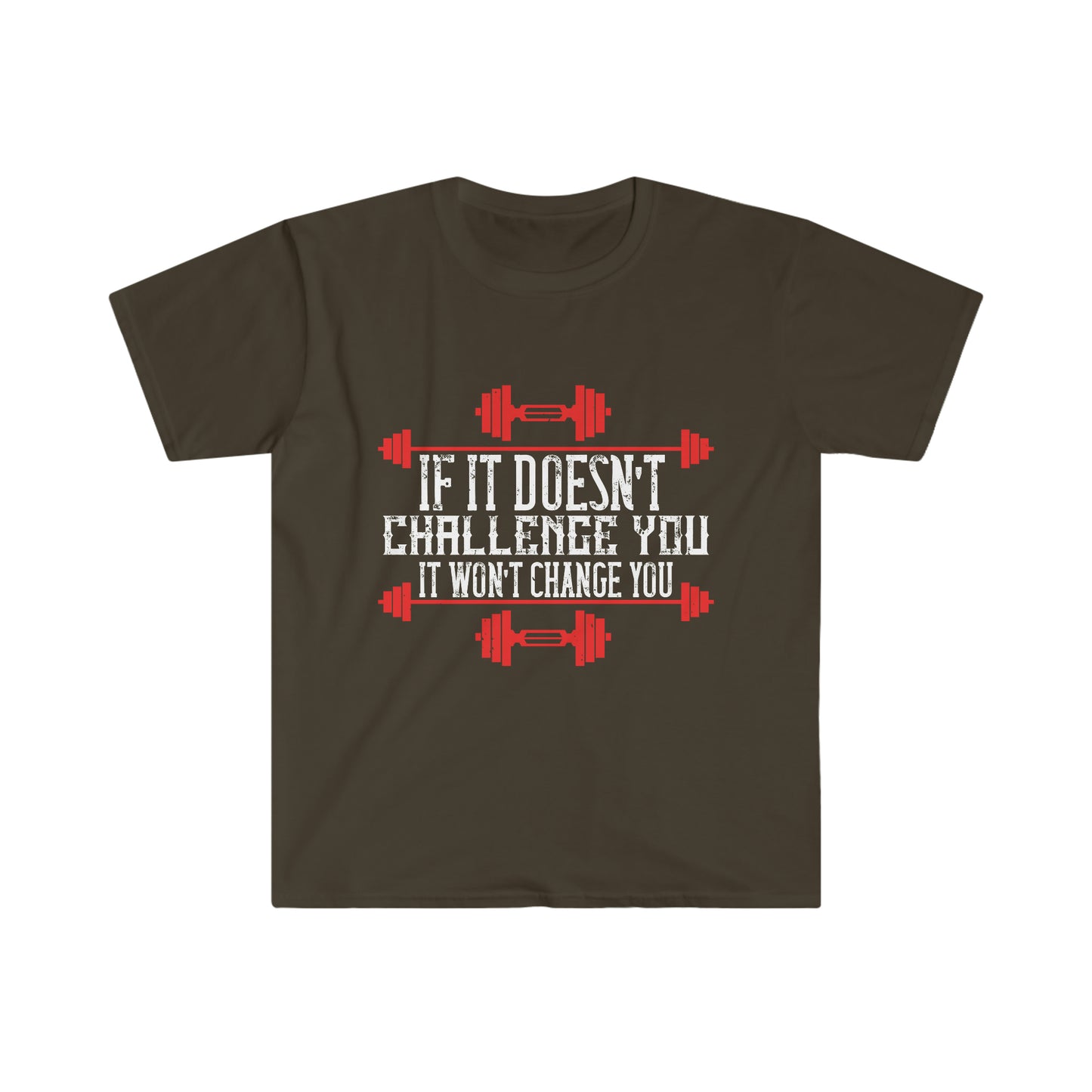 If it doesn't challenge you it doesn't change you Unisex T-Shirt