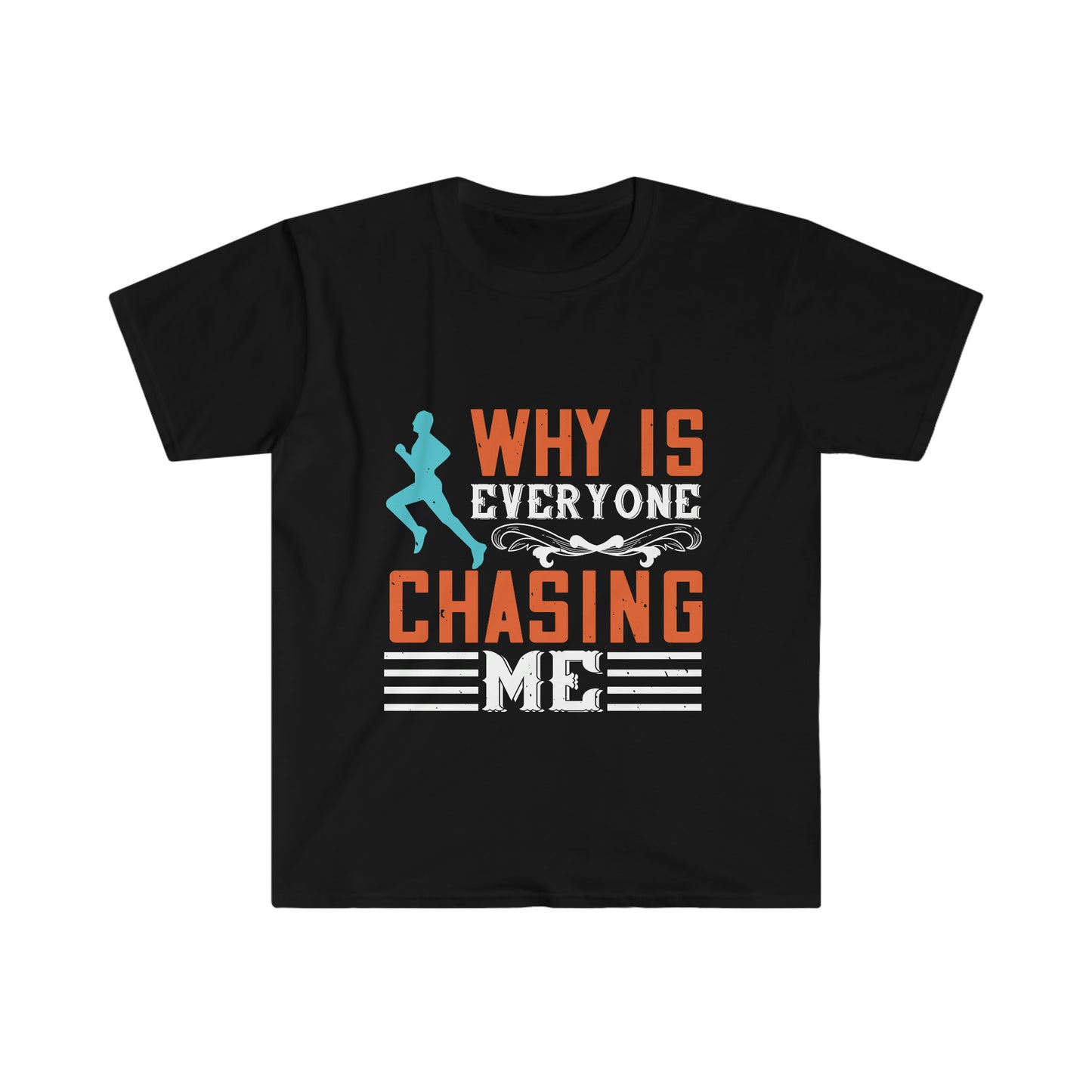 Why is Everyone Chasing me? Unisex Softstyle T-Shirt