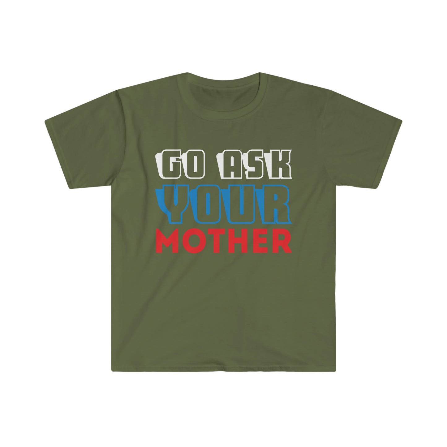 Go Ask Your Mother Softstyle T-Shirt