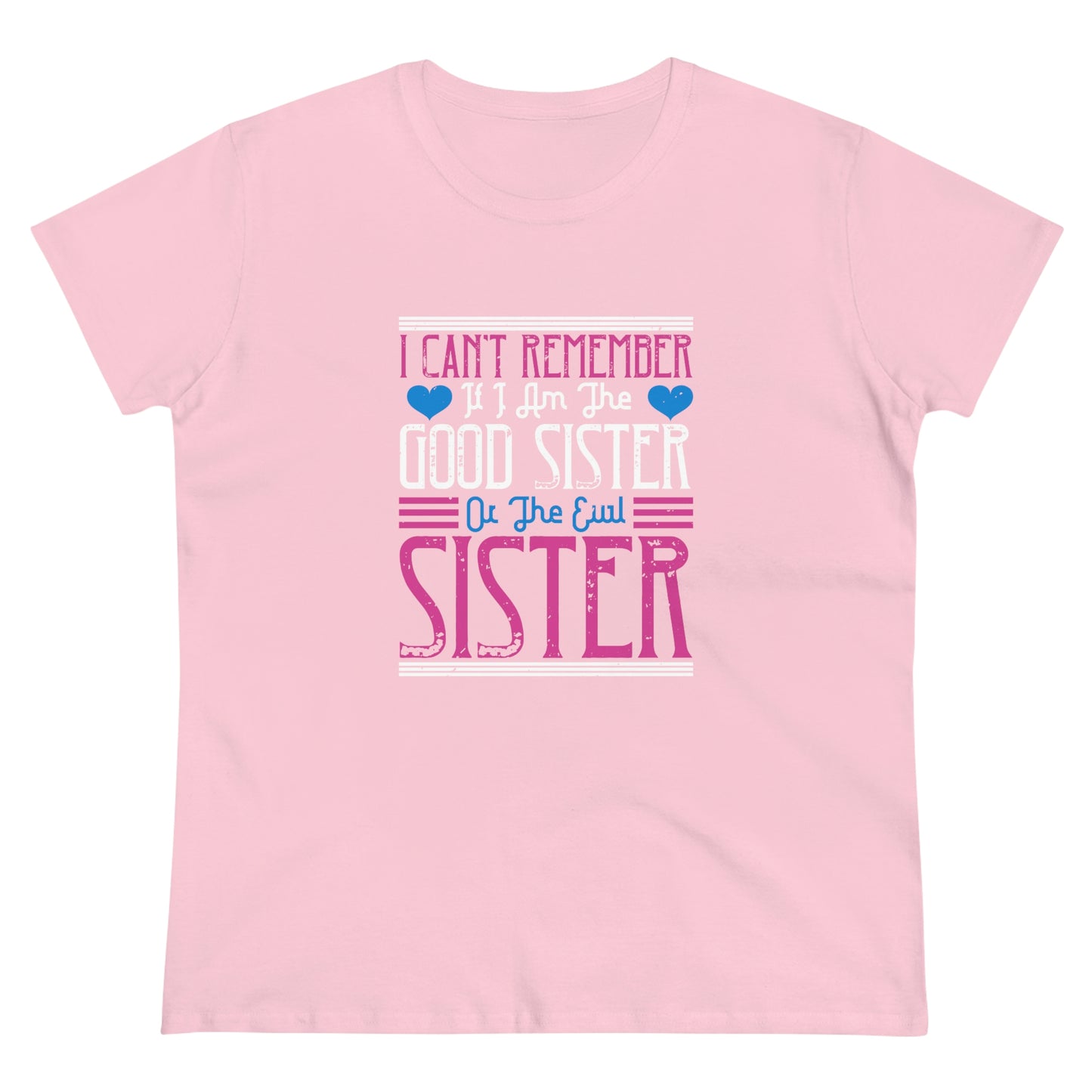 I can't remember if I'm the good sister Women's Midweight Cotton Tee