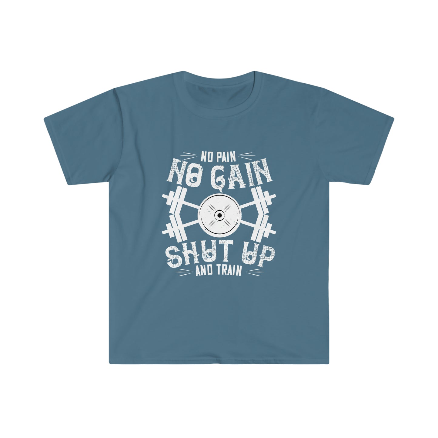 No Pain No Gain Shut up and Train Unisex T-Shirt