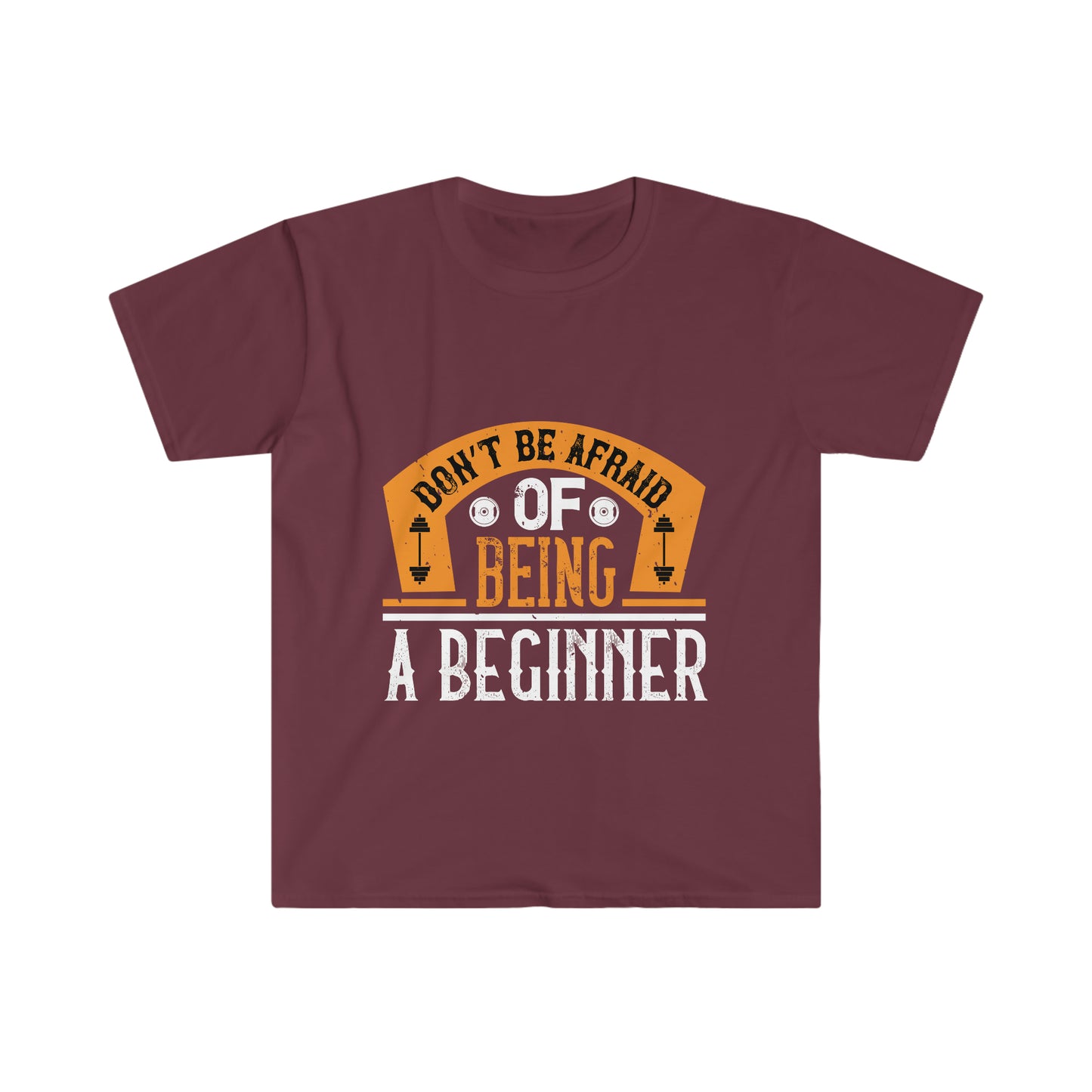 Don't be Afraid of being a Beginner Unisex T-Shirt