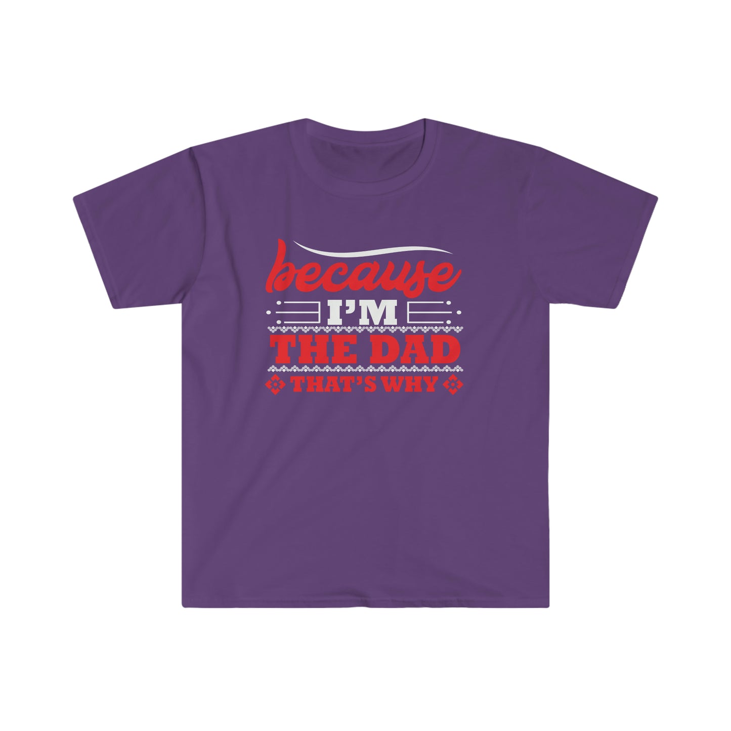 Because I'm the Dad that's why Softstyle T-Shirt