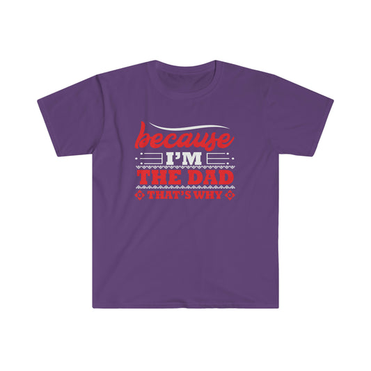 Because I'm the Dad that's why Softstyle T-Shirt