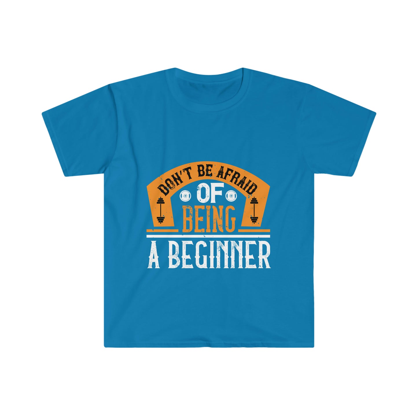 Don't be Afraid of being a Beginner Unisex T-Shirt