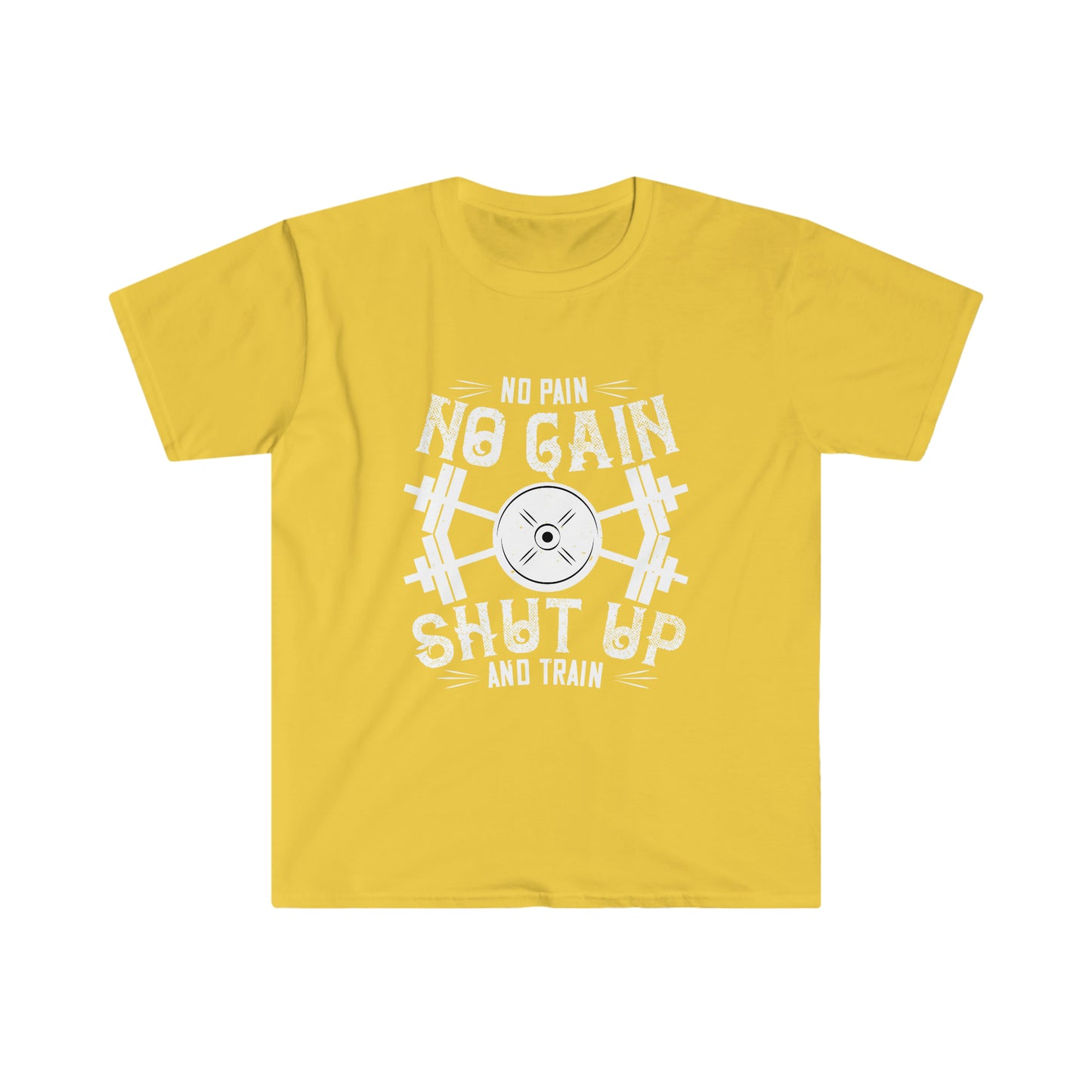 No Pain No Gain Shut up and Train Unisex T-Shirt