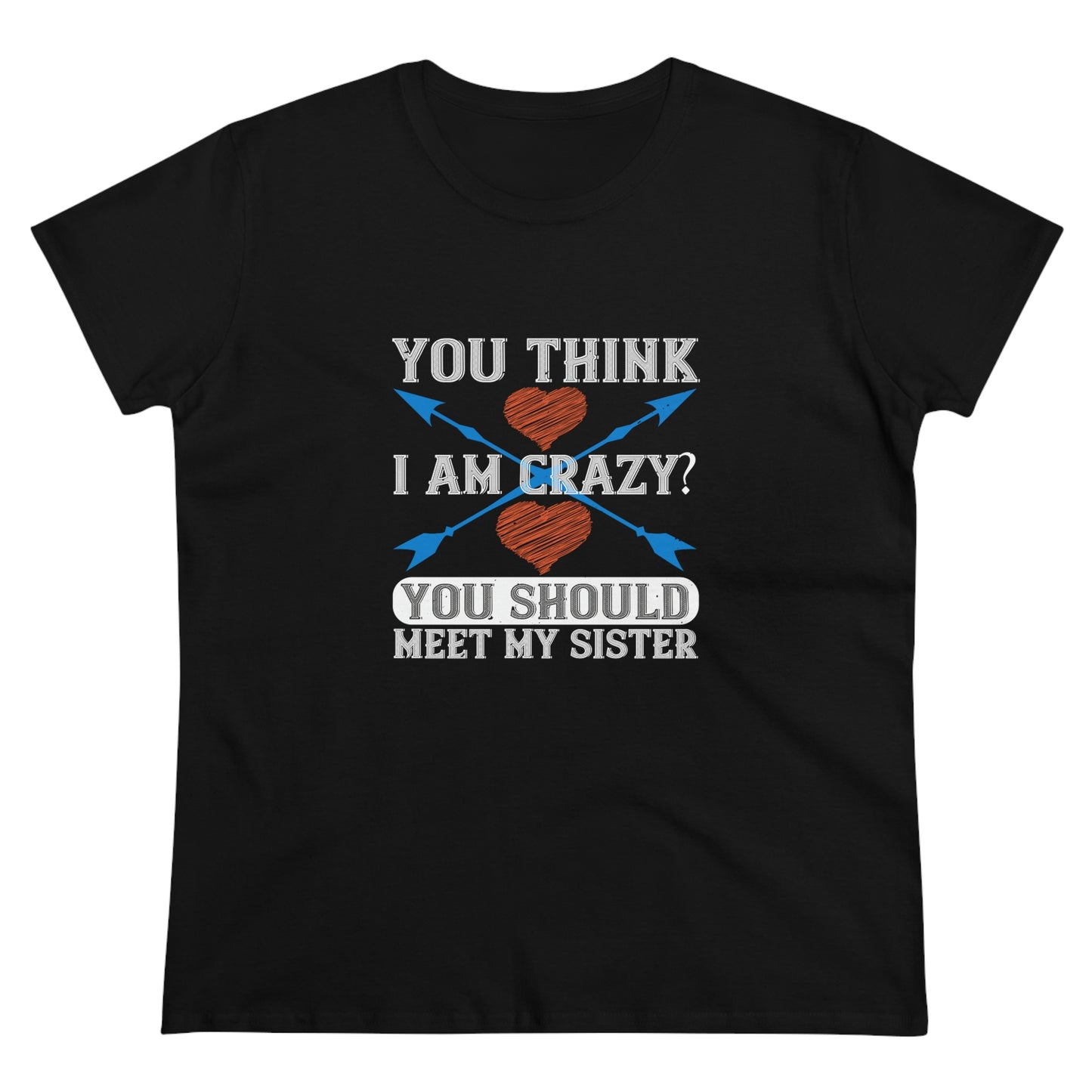 You think I'm crazy Women's Midweight Cotton Tee