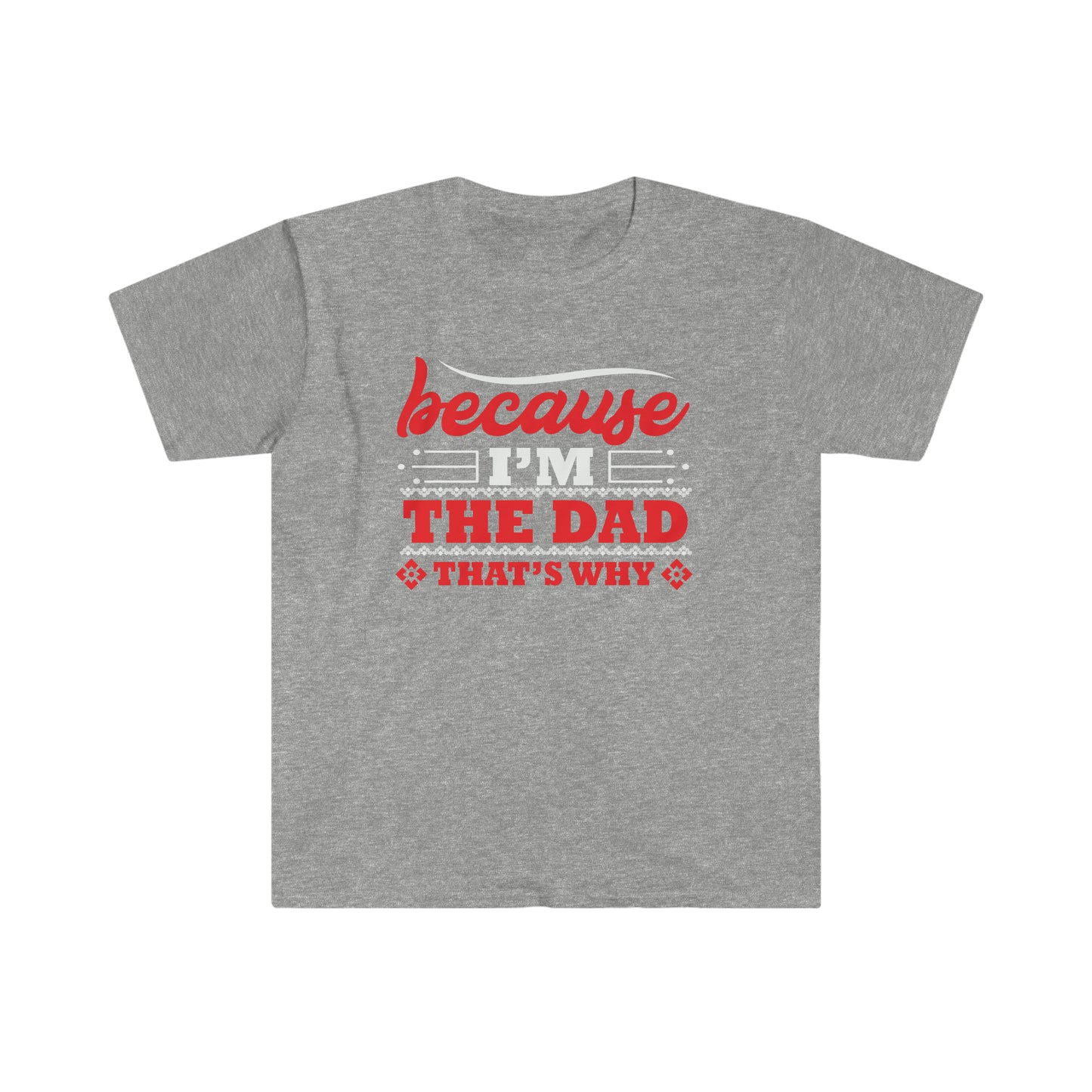 Because I'm the Dad that's why Softstyle T-Shirt