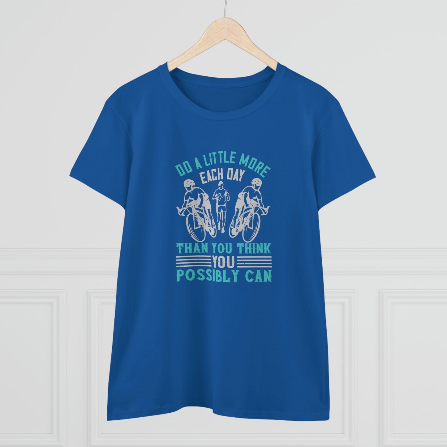 Do a little more each day than you think you possibly can Women's Midweight Cotton Tee