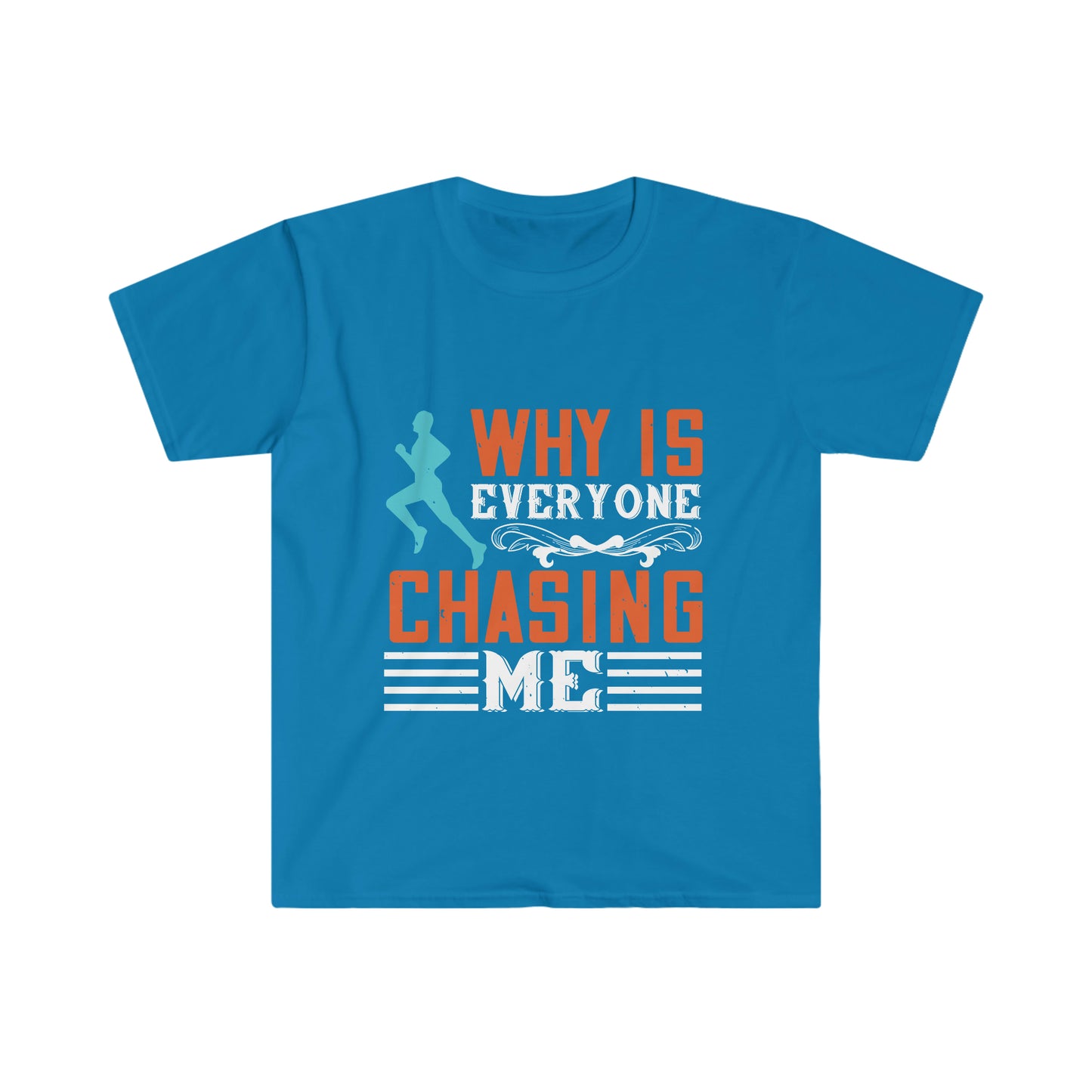 Why is Everyone Chasing me? Unisex Softstyle T-Shirt