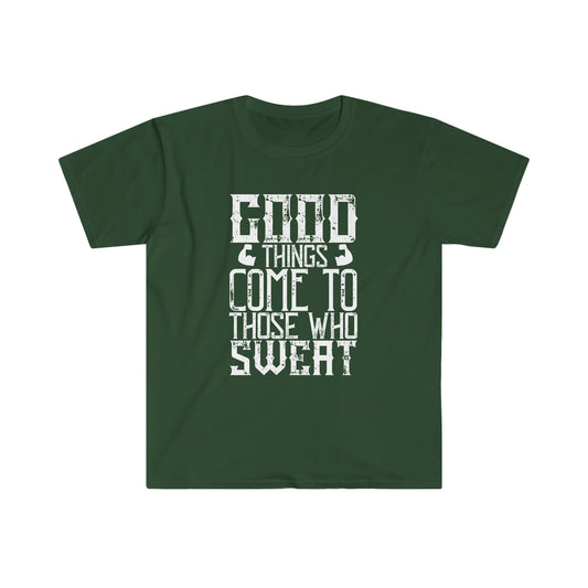 Good things come to those who Sweat Unisex T-Shirt