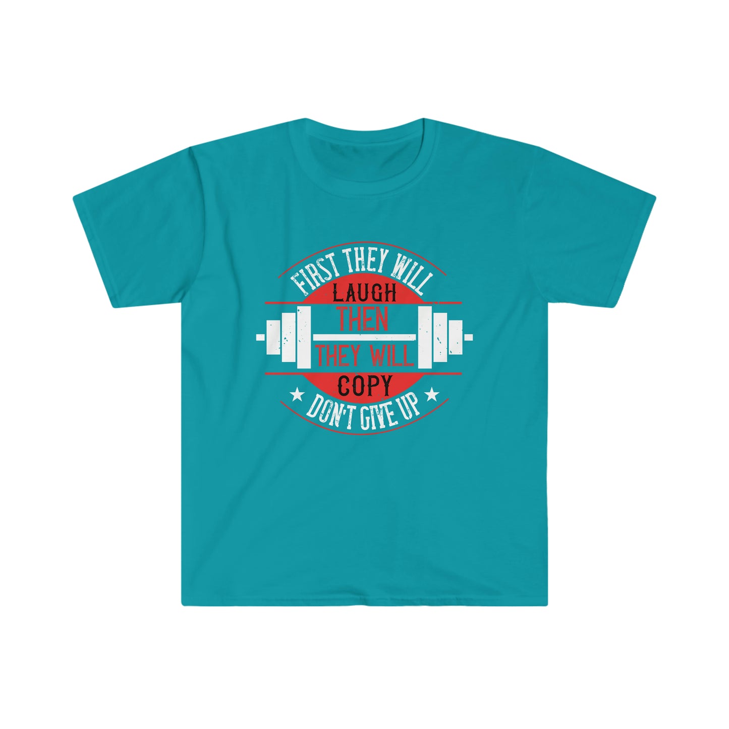First they will Laugh then they will Copy Unisex T-Shirt