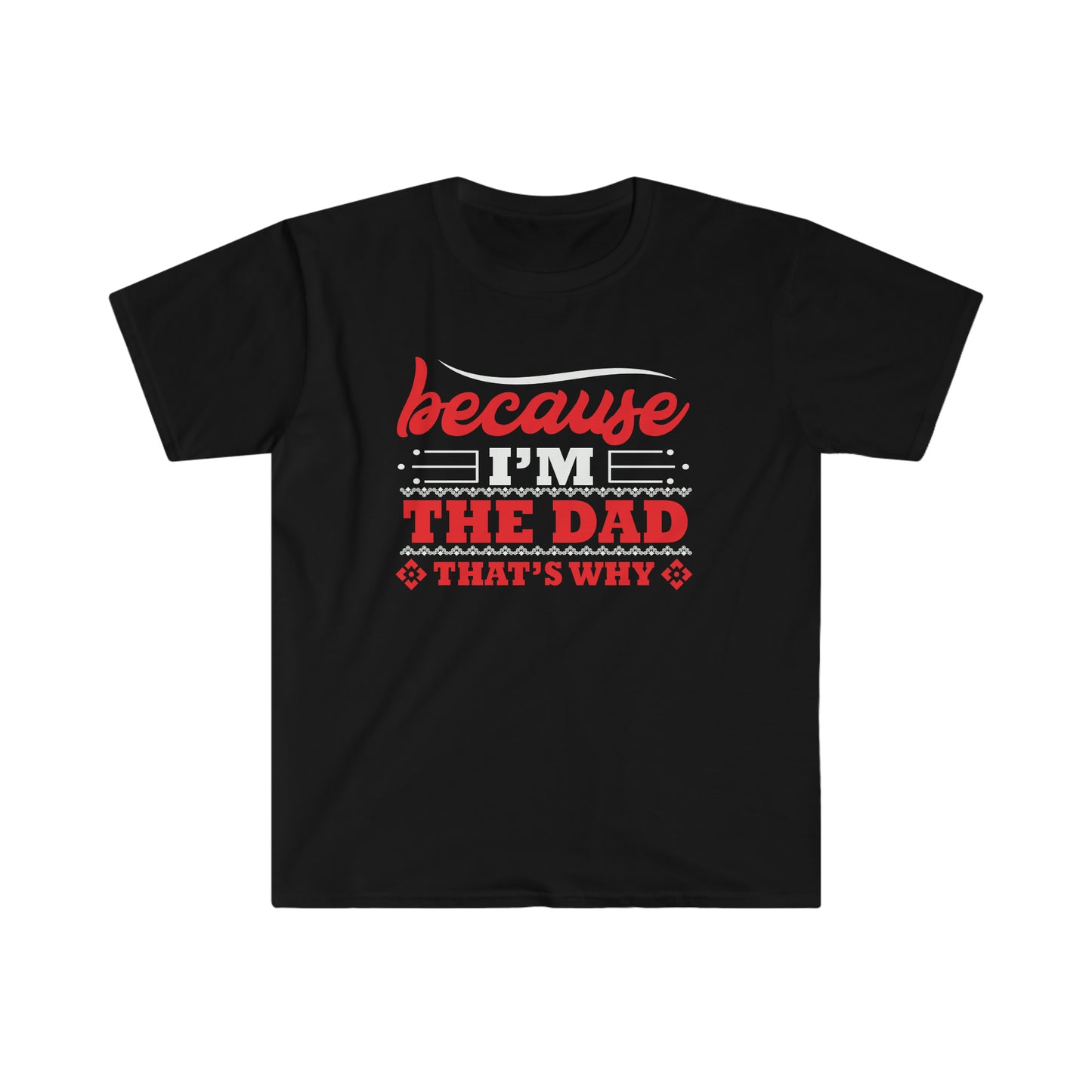 Because I'm the Dad that's why Softstyle T-Shirt