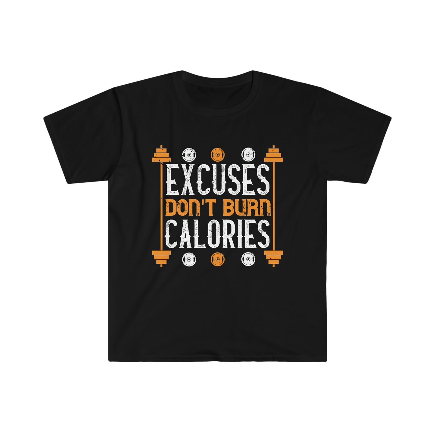 Excuses don't burn Calories Unisex T-Shirt