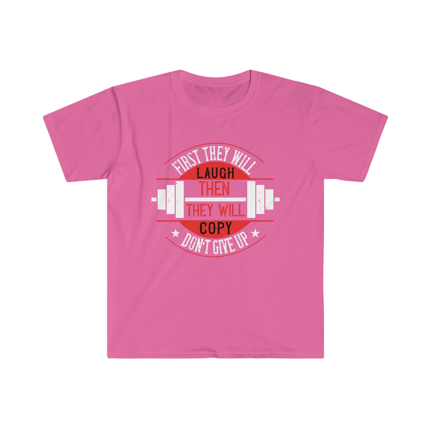 First they will Laugh then they will Copy Unisex T-Shirt