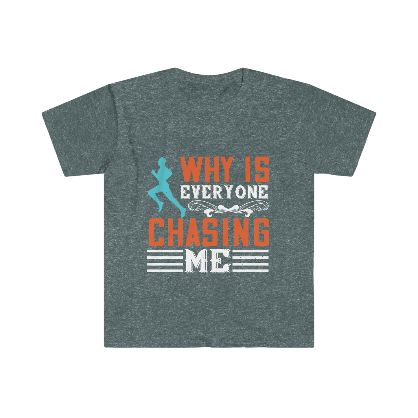 Why is Everyone Chasing me? Unisex Softstyle T-Shirt